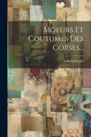 Moeurs Et Coutumes Des Corses... 1021275980 Book Cover