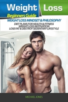 Weight Loss: Beginner's Guide to Weight Loss: Mindset and Philosophy, Diet Plans for Health & Fitness, Weight Loss Motivation, Lose 154891259X Book Cover