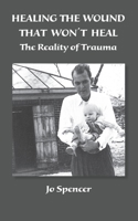 Healing the Wound That Won't Heal: The Reality of Trauma 1523601442 Book Cover