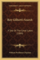 Roy Gilbert's Search: A Tale Of The Great Lakes 1120696267 Book Cover