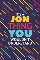 It's a Jon Thing You Wouldn't Understand: Lined Notebook / Journal Gift, 120 Pages, 6x9, Soft Cover, Glossy Finish 1677147970 Book Cover