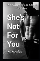 She's Not For You: The Falcon Ridge Series Book One B09RM7L2M5 Book Cover