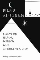 Bilad Al-Sudan: Islam, Africa and Afrocentricity 1365525457 Book Cover