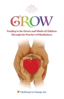 GROW: Tending to the Hearts and Minds of Children Through the Practice of Mindfulness 1736326422 Book Cover
