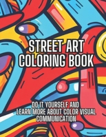 Street Art Coloring Book: Do It Yourself and Learn More about Color Visual Comunication B0C2SCMV2D Book Cover