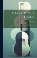 A Treatise On Fugue: Including The Study Of Imitation And Cannon 1019443197 Book Cover