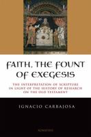 Faith, the Fount of Exegesis: The Interpretation of Scripture in the Light of the History of Research on the Old Testament 1586177885 Book Cover