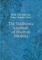The Siddhanta Kaumudi of Bhattoji Dikshita 5518504373 Book Cover