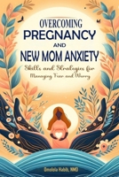 Overcoming Pregnancy and New Mom Anxiety: Skills and Strategies for Managing Fear and Worry B0CSG818Q1 Book Cover