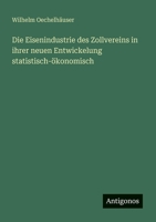 Die Eisenindustrie des Zollvereins in ihrer neuen Entwickelung statistisch-ökonomisch 3563656215 Book Cover
