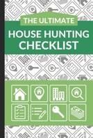 The Ultimate House Hunting Checklist: First Time Home Buyers Guide for Home Purchase, Property Inspection Checklist, House Flipping Book, Real Estate Wholesaling and Investment Checklist B085KJSBTP Book Cover