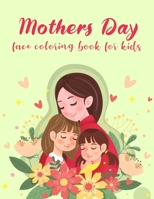 Mothers Day Face Coloring Book for Kids: Children Pictures To Color In Women Face, Perfect for International Mother's Day For Kids B08Y4HCFD2 Book Cover