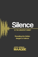 Silence Is The Greatest Enemy: Revealing the hidden danger of silence B0F47Z6CK1 Book Cover