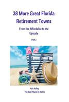 38 More Great Florida Retirement Towns: From the Affordable to the Upscale 1548325317 Book Cover