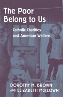 The Poor Belong to Us: Catholic Charities and American Welfare