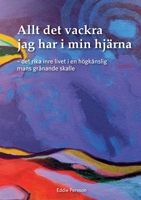 Allt det vackra jag har i min hj?rna: Det rika inre livet i en h?gk?nslig mans gr?nande skalle 9180078036 Book Cover