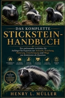 DAS KOMPLETTE STICKSTEIN-HANDBUCH: Ein umfassender Leitfaden für Anfänger bis Experten zur Aufzucht, Erziehung, Fütterung, Unterbringung und Pflege von Stinktieren als Haustiere (German Edition) B0H1PLYW8S Book Cover