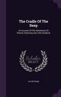 The Cradle Of The Deep: An Account Of The Adventures Of Eleanor Channing And John Starbuck 1359716971 Book Cover