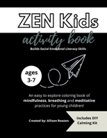 ZEN Kids Activity Book: Mindfulness, Breathing and Meditative Practices for Teaching Young Children Social Emotional Literacy Skills B0948JWVM3 Book Cover