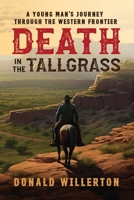 Death In The Tallgrass: A Young Man's Journey Through The Western Frontier B0CCZXLH3J Book Cover