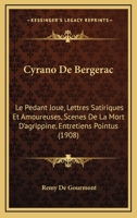 Cyrano de Bergerac: Le Pedant Joue, Lettres Satiriques Et Amoureuses, Scenes de La Mort D'Agrippine, Entretiens Pointus 116074212X Book Cover