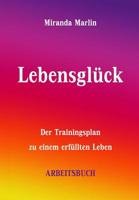 Lebensglück - Arbeitsbuch: Der Trainingsplan zu einem erfüllten Leben (Trainingsprogramm Lebensglück) 1502910012 Book Cover