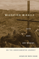 Migration Miracle: Faith, Hope, and Meaning on the Undocumented Journey 0674066146 Book Cover