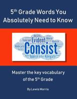 5th Grade Words you absolutely need to know: Master the key vocabulary of the 5th grade 1074609530 Book Cover