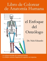 Libro de Colorear de Anatomía Humana - el Enfoque del Osteólogo: Una divertida guía de anatomía humana con respuestas - Centrarse en los huesos humano B091F3MTFG Book Cover