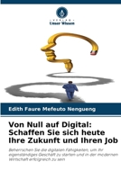 Von Null auf Digital: Schaffen Sie sich heute Ihre Zukunft und Ihren Job 6209532551 Book Cover