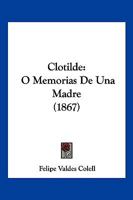 Clotilde: O Memorias De Una Madre (1867) 1168107946 Book Cover