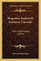 Boguslaw Radziwill Koniuszy Litewski: Szkic Historyczny (1878) 1168072190 Book Cover
