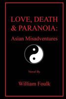 Love, Death & Paranoia: Asian Misadventures 0615915728 Book Cover