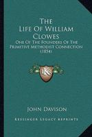 The Life Of William Clowes: One Of The Founders Of The Primitive Methodist Connection 1104497700 Book Cover