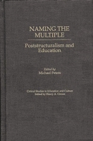 Naming the Multiple: Poststructuralism and Education (Critical Studies in Education and Culture Series) 0897895495 Book Cover