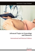 Advanced Topics in Gynecology and Obstetrics: International and Mexican Evidence 9999351441 Book Cover
