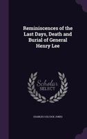 Reminiscences Of The Last Days, Death And Burial Of General Henry Lee (1870) 0548688265 Book Cover