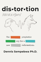 Distortion: The Prophetic Cry for a New Reformation B0FXLWVLKV Book Cover