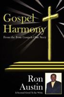 Gospel Harmony: From the Four Gospels One Story 1425931073 Book Cover