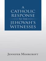 A Catholic Response to the Jehovah's Witnesses 1496981731 Book Cover