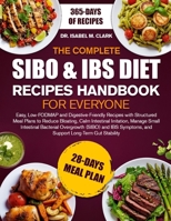 THE COMPLETE SIBO & IBS DIET RECIPES HANDBOOK FOR EVERYONE: Easy, Low-FODMAP and Digestive-Friendly Recipes with Structured Meal Plans to Reduce ... Intestinal....Support Long-Term Gut Stability B0H4HNYLTG Book Cover