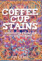 Coffee Cup Stains: Thoughts from an Autistic Poet 1458200140 Book Cover