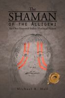 The Shaman of the Alligewi: An Ohio Hopewell Indian Historical Fiction 1490737057 Book Cover