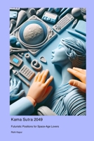 Kama Sutra 2049: Futuristic Positions for Space-Age Lovers 1778904882 Book Cover