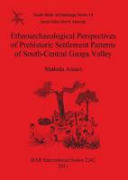 Ethnoarchaeological Perspectives of Prehistoric Settlement Patterns of South-Central Ganga Valley 1407308068 Book Cover