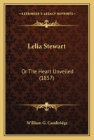 Lelia Stewart: Or The Heart Unveiled 0548582394 Book Cover