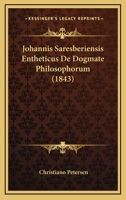 Johannis Saresberiensis Entheticus de Dogmate Philosophorum: Nunc Primum Editus Et Commentariis Instructus... 1273083016 Book Cover