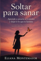 Soltar para sanar: Aprende a amarte a ti mismo y dejar ir lo que te lastima (Spanish Edition) B0F533J36N Book Cover