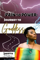 PAIN TO POWER: Journey to Goddess B09TWZDMSV Book Cover