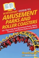 HowExpert Guide to Amusement Parks and Roller Coasters: 101+ Tips to the Best Amusement Parks, Roller Coasters, and Theme Parks in the World 1648919200 Book Cover